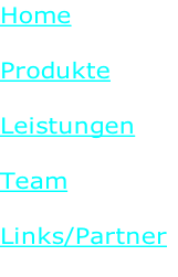 Home

Produkte

Leistungen

Team

Links/Partner

